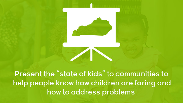 Present the “state of kids” to communities to help people know how children are faring and how to address problems