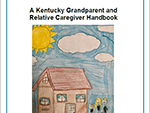 A Kentucky Grandparent and Relative Caregiver Handbook,